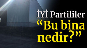 İYİ Partililer “Bu bina nedir?”